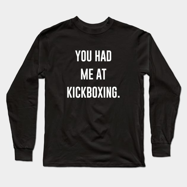 You Had Me At Kickboxing Long Sleeve T-Shirt by redsoldesign